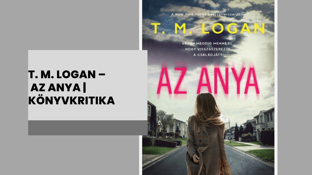 T. M. LOGAN – AZ ANYA |&nbsp;KÖNYVKRITIKA
